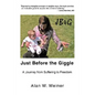 Just Before the Giggle: A Journey from Suffering to Freedom - Hardcover
