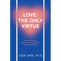 Love: the Only Virtue: A Guide to Living in Harmony with Your Source, Self, and the Society - Paperback