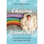 Chasing Rainbows: An Emotional Journey from Fear to Family and Faith - Hardcover