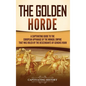 The Golden Horde: A Captivating Guide to the European Appanage of the Mongol Empire That Was Ruled by the Descendants of Genghis Khan - Hardcover