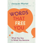 Words That Free You: What You Say Is What You Become - Paperback