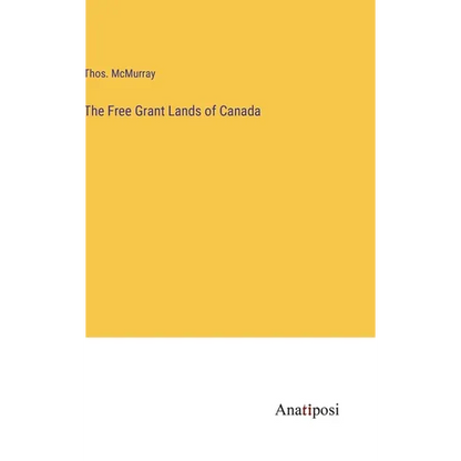 The Free Grant Lands of Canada - Hardcover