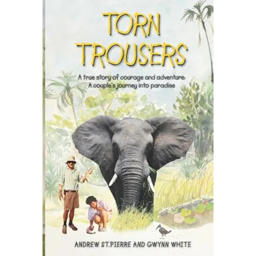 Torn Trousers: A True Story of Courage and Adventure: How A Couple Sacrificed Everything To Escape to Paradise - Paperback