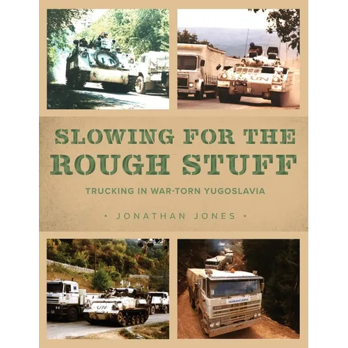 Slowing for the Rough Stuff: Trucking in War-Torn Yugoslavia - Paperback