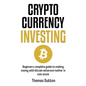 Cryptocurrency Investing: Beginners Complete Guide To Making Money With Bitcoin Ethereum Tether In Coin Stock - Paperback