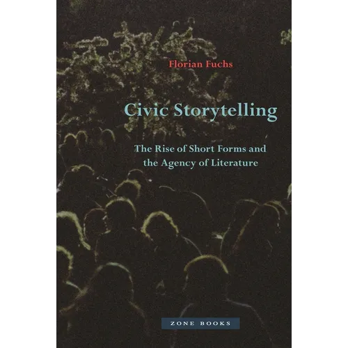 Civic Storytelling: The Rise of Short Forms and the Agency of Literature - Hardcover