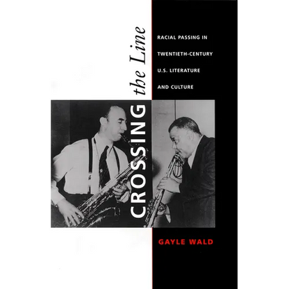 Crossing the Line: Racial Passing in Twentieth-Century U.S. Literature and Culture - Paperback
