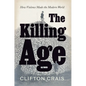 The Killing Age: How Violence Made the Modern World - Hardcover
