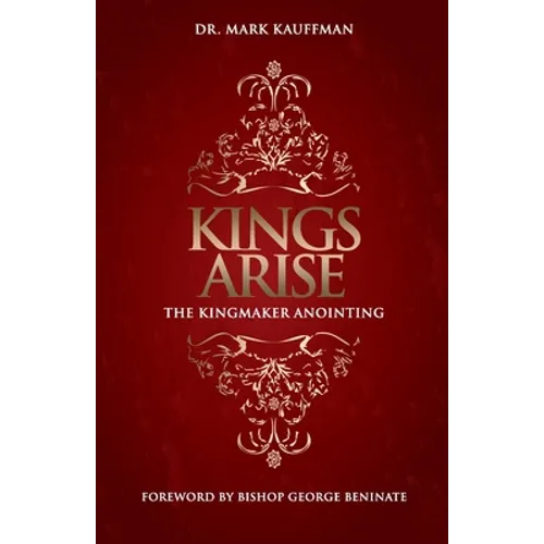 Kings Arise: The Kingmaker Anointing - Paperback