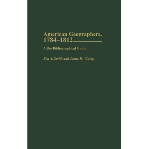 American Geographers, 1784-1812: A Bio-Bibliographical Guide - Hardcover