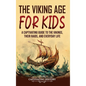 The Viking Age for Kids: A Captivating Guide to the Vikings, Their Raids, and Everyday Life - Hardcover