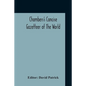 Chambers's Concise Gazetteer Of The World: Topographical, Statistical Historical, Pronouncing - Paperback