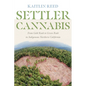 Settler Cannabis: From Gold Rush to Green Rush in Indigenous Northern California - Paperback