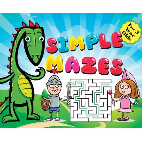 Mazes for Kids - Simple Puzzles for 3 Year Olds: Knight, Dragon, and Princess Theme Activity Book: Fun First Mazes for Kids Hardback - Hardcover
