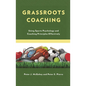 Grassroots Coaching: Using Sports Psychology and Coaching Principles Effectively - Hardcover