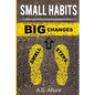 Small Habits=big Results: How Easy Small Habits=big Results, How Consistency Beats Intensity and How You Can Utilize the Compounding Effect to C - Paperback