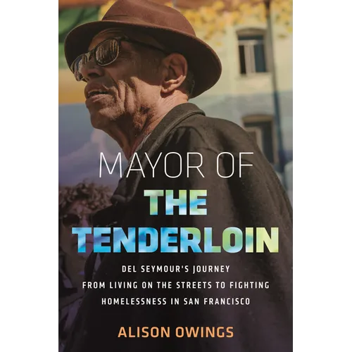 Mayor of the Tenderloin: del Seymour's Journey from Living on the Streets to Fighting Homelessness in San Francisco - Hardcover