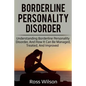 Borderline Personality Disorder: Understanding Borderline Personality Disorder, and how it can be managed, treated, and improved - Paperback