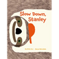 Slow Down, Stanley - Hardcover