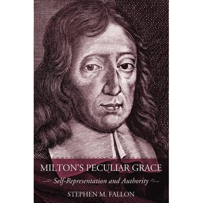 Milton's Peculiar Grace: Self-Representation and Authority - Paperback