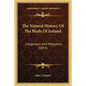 The Natural History Of The Birds Of Ireland: Indigenous And Migratory (1853) - Paperback