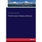 The Metric System of Weights and Measures - Paperback