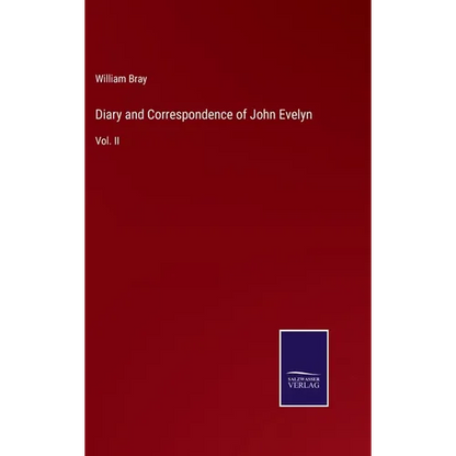 Diary and Correspondence of John Evelyn: Vol. II - Hardcover