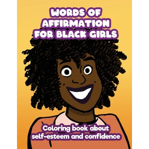 Words of Affirmation For Black Girls: Coloring Book About Self-Esteem and Confidence - Paperback