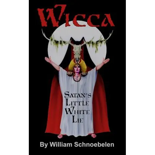 Wicca: Satan's Little White Lie - Paperback