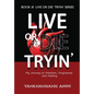 Live or Die Tryin': My Journey to Freedom, Forgiveness and Healing - Hardcover