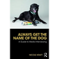 Always Get the Name of the Dog: A Guide to Media Interviewing - Paperback