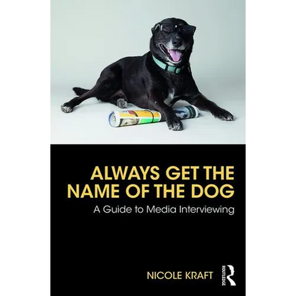 Always Get the Name of the Dog: A Guide to Media Interviewing - Paperback
