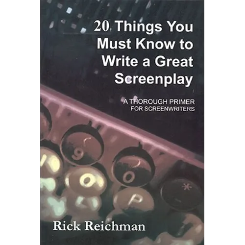 20 Things You Must Know to Write a Great Screenplay: A Thorough Primer for Screenwriters - Paperback