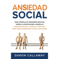 Ansiedad Social: Cómo Controlar sus Pensamientos Negativos, Superar las Preocupaciones, Desarrollar Habilidades Sociales y Eliminar la - Hardcover