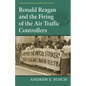 Ronald Reagan and the Firing of the Air Traffic Controllers - Hardcover