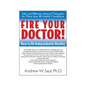 Fire Your Doctor!: How to Be Independently Healthy - Hardcover