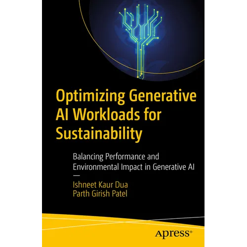 Optimizing Generative AI Workloads for Sustainability: Balancing Performance and Environmental Impact in Generative AI - Paperback