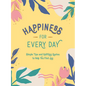 Happiness for Every Day: Simple Tips and Uplifting Quotes to Help You Find Joy - Hardcover