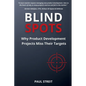 Blind Spots: Why Product Development Projects Miss Their Targets - Paperback