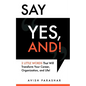 Say "Yes, And!": 2 Little Words That Will Transform Your Career, Organization, and Life! - Paperback