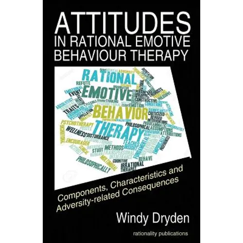 Attitudes in Rational Emotive Behaviour Therapy (REBT): Components, Characteristics and Adversity-related Consequences - Paperback