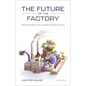 The Future of the Factory: How Megatrends Are Changing Industrialization - Hardcover