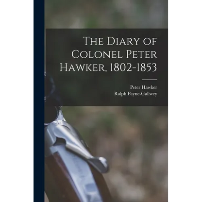 The Diary of Colonel Peter Hawker, 1802-1853 - Paperback