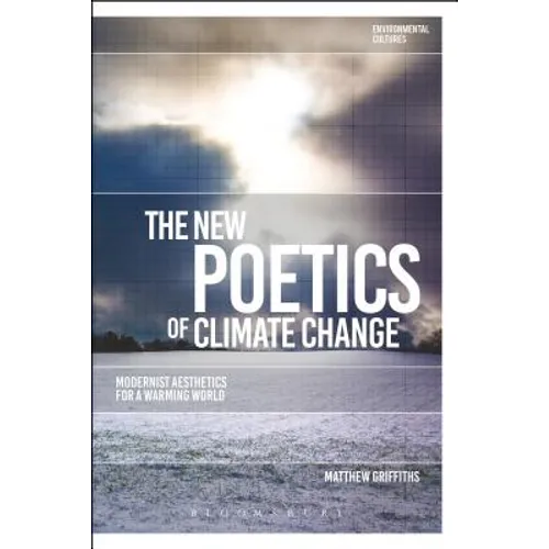 The New Poetics of Climate Change: Modernist Aesthetics for a Warming World - Paperback