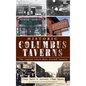 Historic Columbus Taverns: The Capital City's Most Storied Saloons - Hardcover