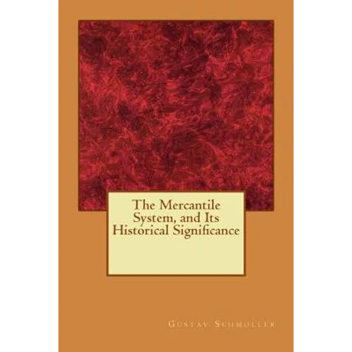The Mercantile System, and Its Historical Significance - Paperback