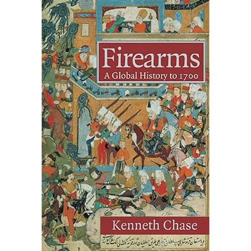 Firearms: A Global History to 1700 - Paperback