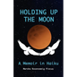 Holding Up the Moon: A Memoir in Haiku - Paperback