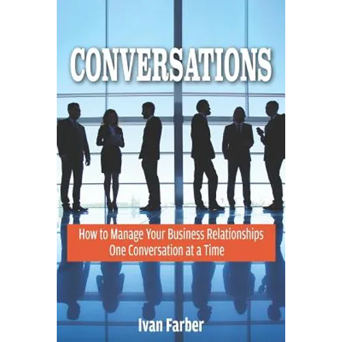 Conversations: How to Manage Your Business Relationships One Conversation at a Time - Paperback