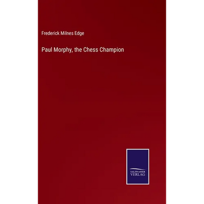 Paul Morphy, the Chess Champion - Hardcover